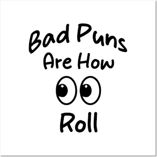 Bad Puns Are How Eye Roll Funny tee gift Posters and Art